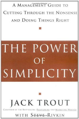 The Power of Simplicity: A Management Guide to Cutting Through the Nonsense and Doing Things Right