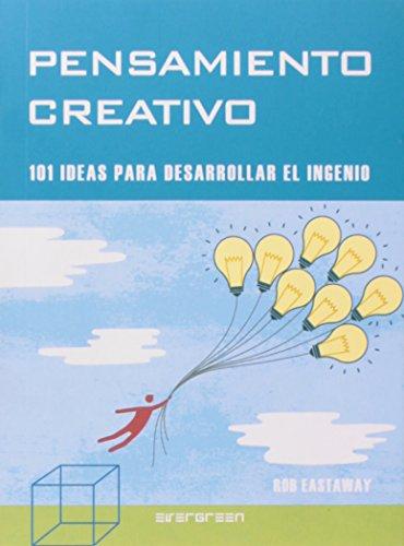 Pensamiento creativo - 101 ideas para desarrollar el ingenio (Evergreen)