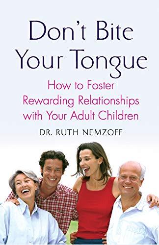 Don't Bite Your Tongue: How to Foster Rewarding Relationships with Your Adult Children