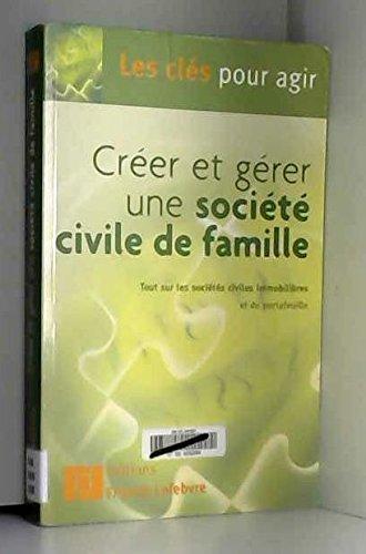 Créer et gérer une société civile de famille : tout sur les sociétés civiles immobilières et de portefeuille