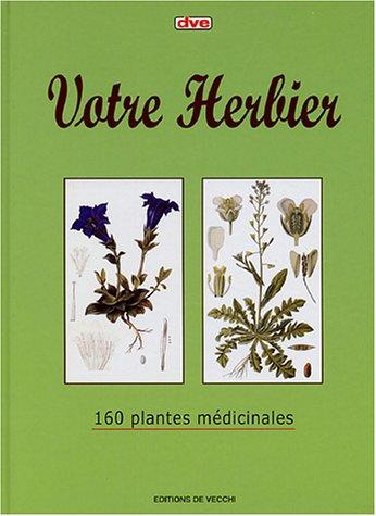 Votre herbier : 160 plantes médicinales