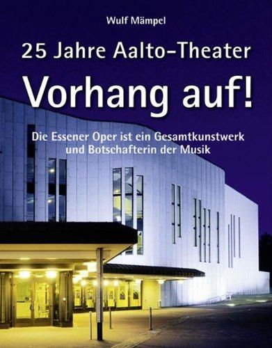 Vorhang auf! 25 Jahre Aalto-Theater: Die Essener Oper ist ein Gesamtkunstwerk und Botschafterin der Musik