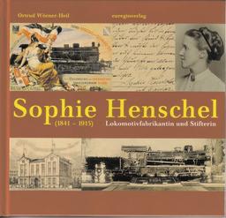 Sophie Henschel (1841-1915): Lokomotivfabrikantin und Stifterin