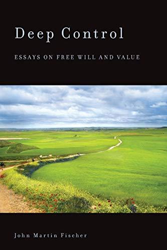 Deep Control: Essays On Free Will And Value