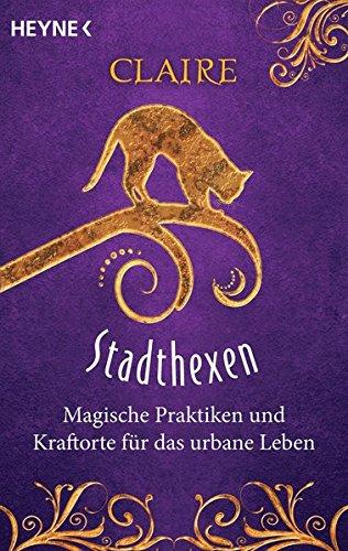 Stadthexen: Magische Praktiken und Kraftorte für das urbane Leben