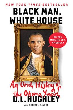 BLK MAN WHI HSE: An Oral History of the Obama Years