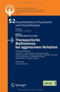 Therapeutische Maßnahmen bei aggressivem Verhalten in der Psychiatrie und Psychotherapie (S2 Praxisleitlinien in Psychiatrie und Psychotherapie)