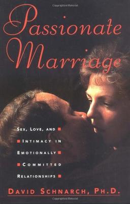 Passionate Marriage: Sex, Love, and Intimacy in Emotionally Committed Relationships