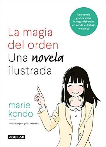 La magia del orden. La novela: Una novela gráfica sobre la magia del orden en la vida, el trabajo y el amor / The Life-Changing Manga of Tidying Up (Inspiración y creatividad)