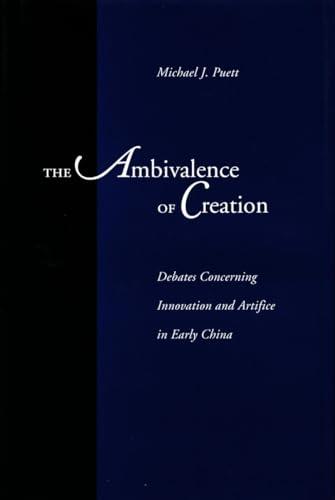 The Ambivalence of Creation: Debates Concerning Innovation and Artifice in Early China