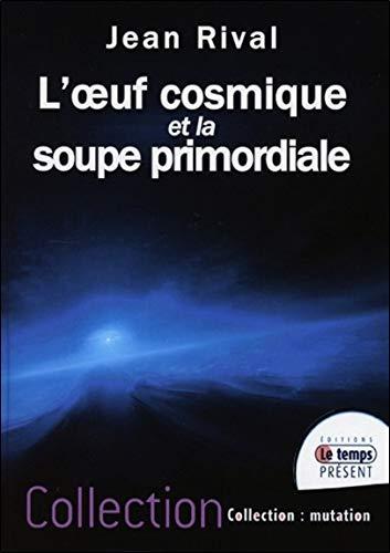 L'oeuf cosmique et la soupe primordiale