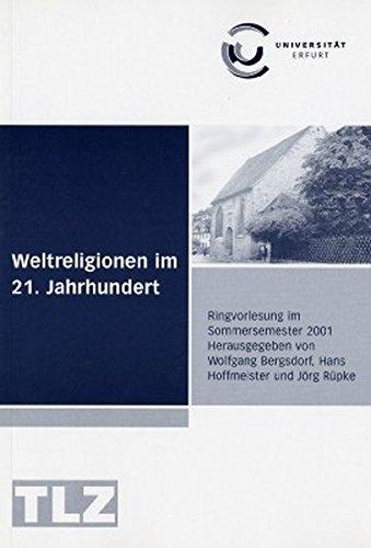 Weltreligionen im 21. Jahrhundert: Ringvorlesung der Universität Erfurt (Ringvorlesungen der Universität Erfurt)