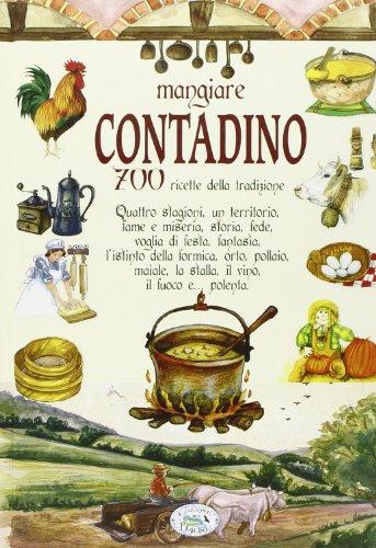 Mangiare contadino. 700 ricette della tradizione