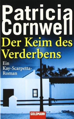 Der Keim des Verderbens: Ein Kay-Scarpetta-Roman