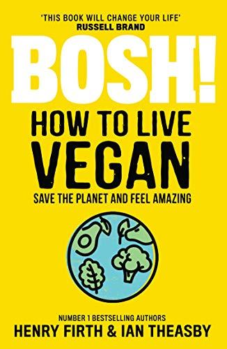 BOSH! How to Live Vegan