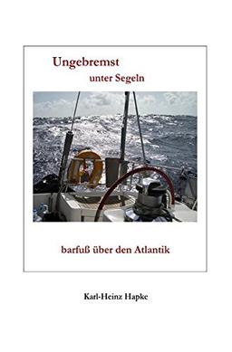 Ungebremst unter Segeln - barfuß über den Atlantik