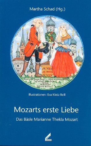 Mozarts erste Liebe. Das Bäsle Marianne Thekla Mozart