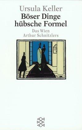 Böser Dinge hübsche Formel: Das Wien Arthur Schnitzlers