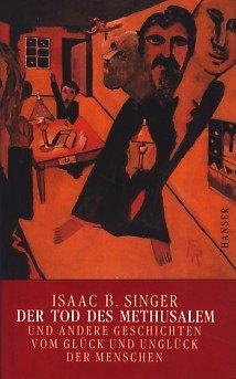 Der Tod des Methusalem und andere Geschichten vom Glück und Unglück des Menschen: Erzählungen