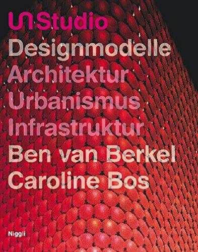 UN Studio: Designmodelle - Architektur, Urbanismus, Infrastruktur