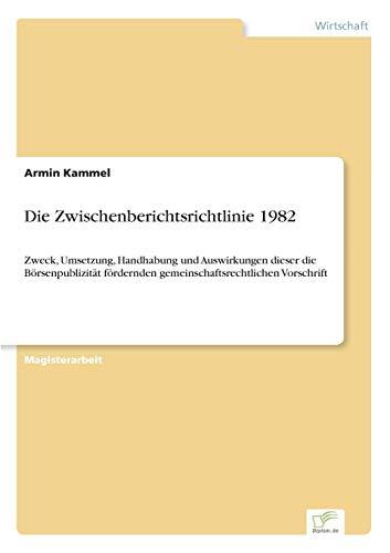 Die Zwischenberichtsrichtlinie 1982: Zweck, Umsetzung, Handhabung und Auswirkungen dieser die Börsenpublizität fördernden gemeinschaftsrechtlichen Vorschrift