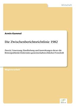 Die Zwischenberichtsrichtlinie 1982: Zweck, Umsetzung, Handhabung und Auswirkungen dieser die Börsenpublizität fördernden gemeinschaftsrechtlichen Vorschrift