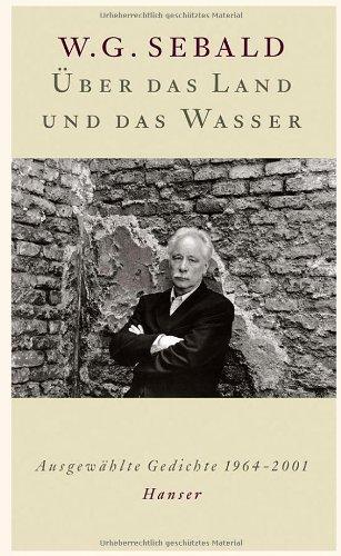 Über das Land und das Wasser: Ausgewählte Gedichte 1964-2001