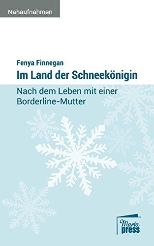 Im Land der Schneekönigin: Nach dem Leben mit einer Borderline-Mutter (Nahaufnahmen)