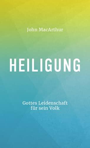 Heiligung: Gottes Leidenschaft für sein Volk