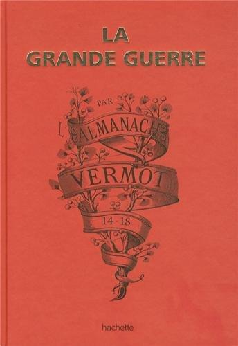 La Grande Guerre par l'almanach Vermot : 14-18