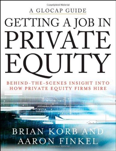 Getting a Job in Private Equity: Behind-The-Scenes Insight Into How Private Equity Firms Hire: Behind the Scenes Insight into How Private Equity Funds Hire (Glocap Guides)