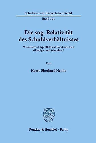 Die sog. Relativität des Schuldverhältnisses.: Wie relativ ist eigentlich das Band zwischen Gläubiger und Schuldner? (Schriften zum Bürgerlichen Recht)