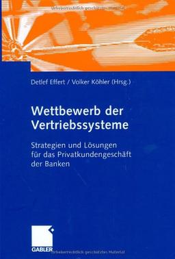 Wettbewerb der Vertriebssysteme: Strategien und Lösungen für das Privatkundengeschäft der Banken