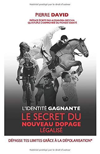 L'identité Gagnante: Le secret du nouveau dopage légalisé