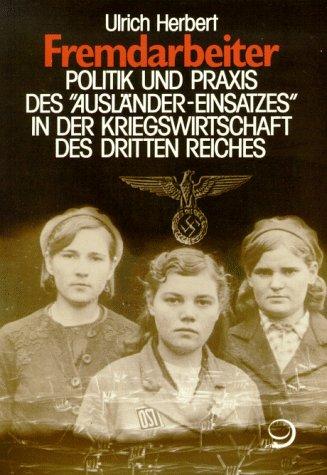 Fremdarbeiter. Politik und Praxis des "Ausländer-Einsatzes" in der Kriegswirtschaft des Dritten Reiches