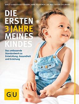 Die ersten 3 Jahre meines Kindes: Das umfassende Standardwerk zu Entwicklung, Gesundheit und Erziehung (GU Einzeltitel Partnerschaft & Familie)