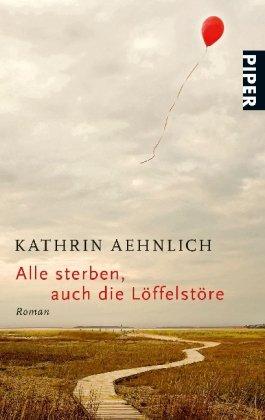 Alle sterben, auch die Löffelstöre: Roman