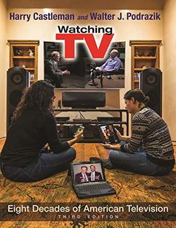 Watching TV: Eight Decades of American Television (Television and Popular Culture)