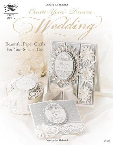 Create Your Dream Wedding: Beautiful Paper Crafts for Your Specal Day