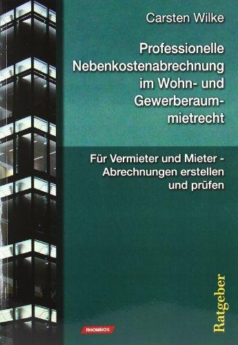 Professionelle Nebenkostenabrechnung im Wohn- und Gewerberaummietrecht: Für Vermieter und Mieter - Abrechnungen erstellen und prüfen