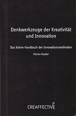 Denkwerkzeuge der Kreativität und Innovation: Das kleine Handbuch der Innovationsmethoden