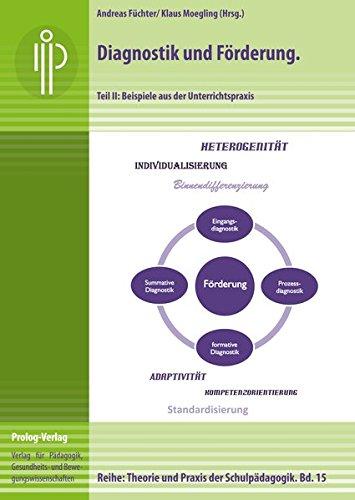 Diagnostik und Förderung: Teil 2: Beispiele aus der Unterrichtspraxis (Theorie und Praxis der Schulpädagogik)