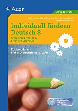 Individuell fördern Deutsch 8 Schreiben Erzählen/ Kreatives Schreiben: Kopiervorlagen in drei Differenzierungsstufen mit Tests (8. Klasse)