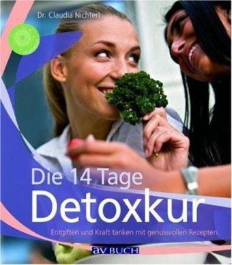 Die 14 Tage Detoxkur: Entgiften und Kraft tanken mit genussvollen Rezepten