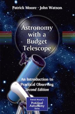 Astronomy with a Budget Telescope: An Introduction to Practical Observing (Patrick Moore's Practical Astronomy Series) (The Patrick Moore Practical Astronomy Series)