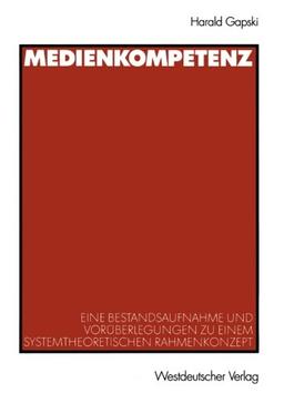 Medienkompetenz. Eine Bestandsaufnahme und Vorüberlegungen zu einem systhemtheoretischen Rahmenkonzept: Eine Bestandsaufnahme und Vorüberlegungen zu einem systemtheoretischen Rahmenkonzept