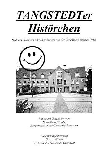 TANGSTEDTer Histörchen: Heiteres, Kurioses und Skandalöses aus der Geschichte unseres Ortes