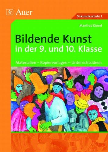 Bildende Kunst in der 9. und 10. Klasse: Materialien - Kopiervorlagen - Unterrichtsideen