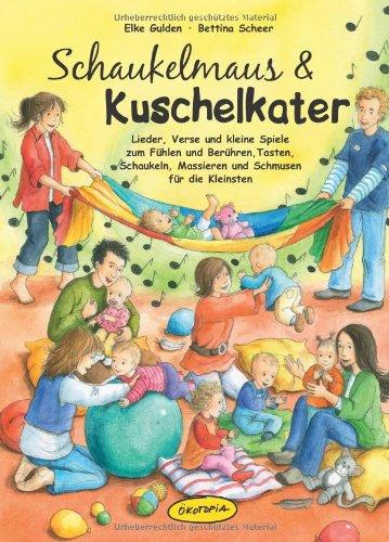 Schaukelmaus & Kuschelkater (Buch): Lieder, Verse und kleine Spiele zum Fühlen und Berühren, Tasten, Schaukeln, Massieren und Schmusen für die Kleinsten