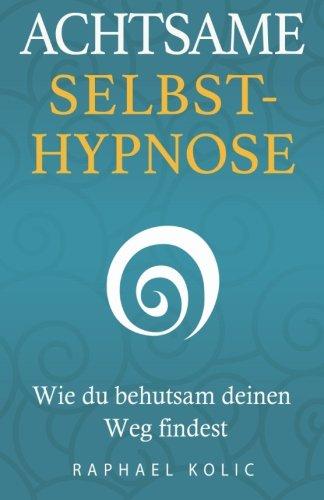 Achtsame Selbsthypnose: Wie du behutsam deinen Weg findest